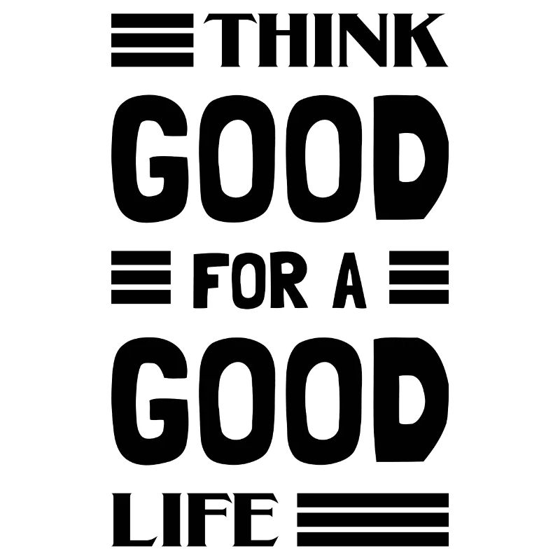 Think Good For A Good Life
