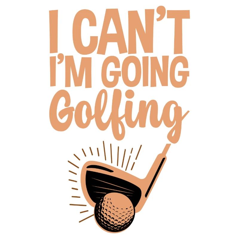 I Can't I'm Going Golfing 4