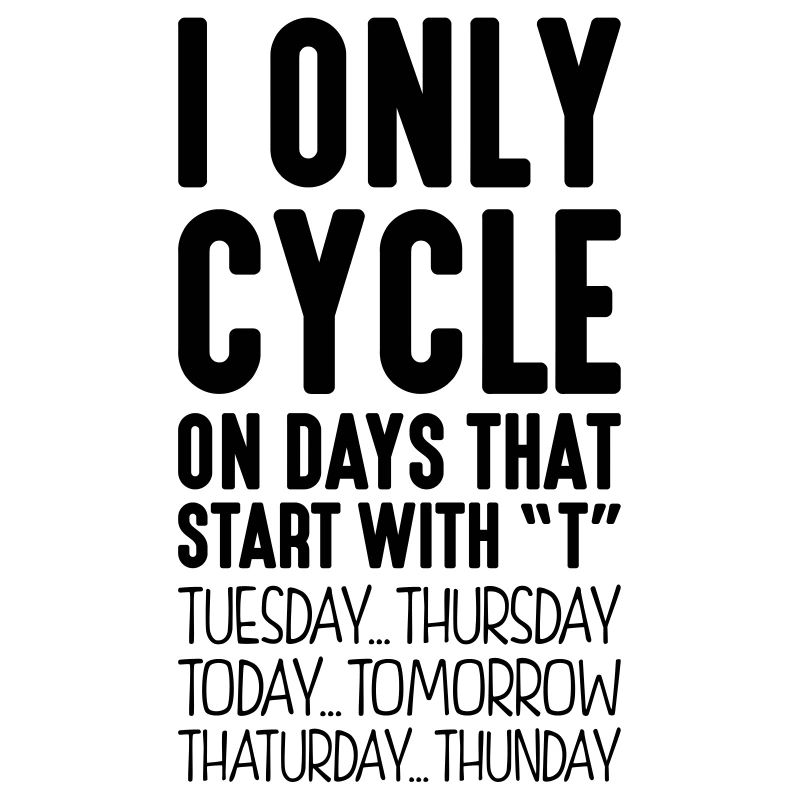 i only cycle on days that end in t