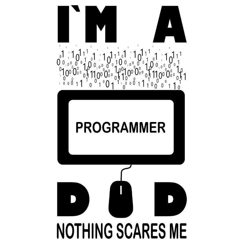 I m a Programmer Dad Nothing Scares Me
