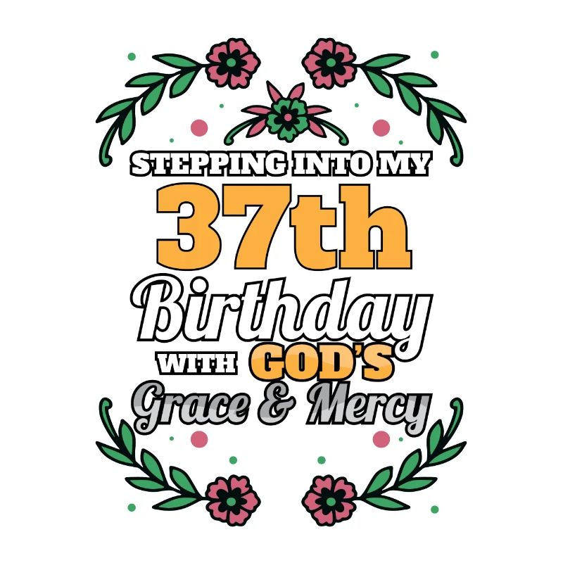 Stepping into my 37th Birthday Religious Bday