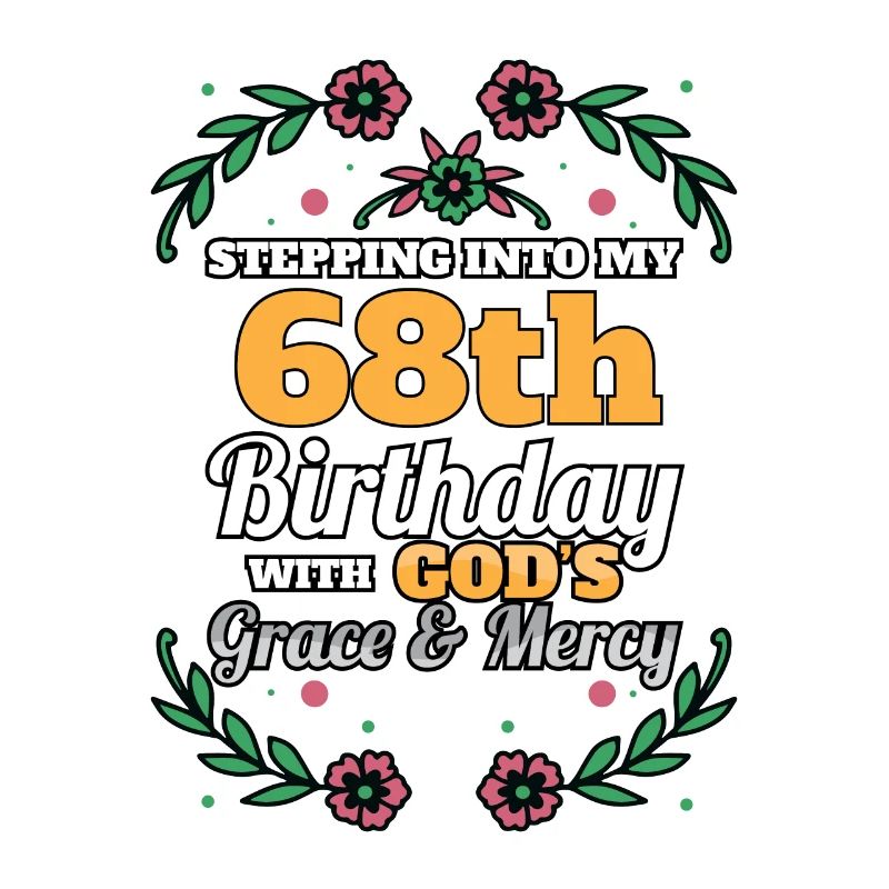 Stepping into my 68th Birthday Religious Bday