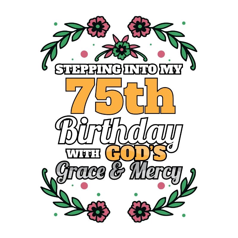 Stepping into my 75th Birthday Religious Bday