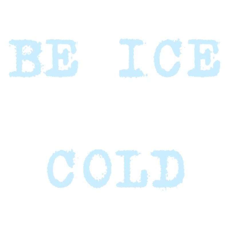 Be ice cold