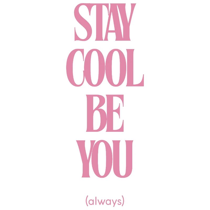 Stay Cool Be You Always