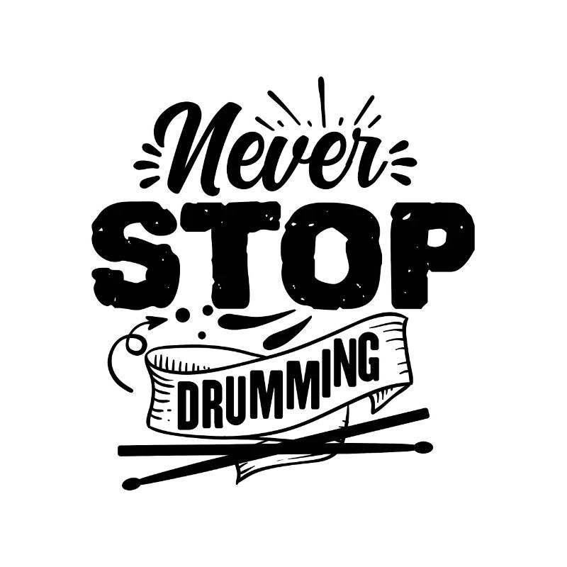 Never stop drumming