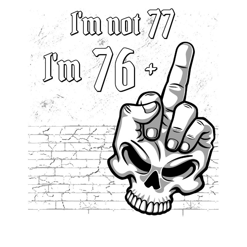 77. Geburtstag - Ich bin nicht 77, ich bin 76 Plus 1 Mitte