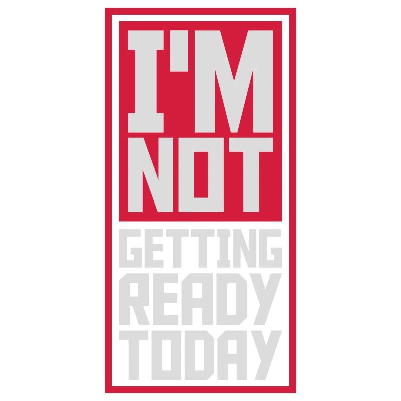 not getting ready today