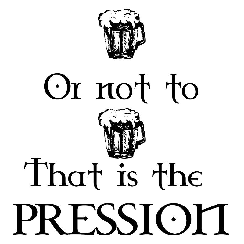 Zu Bier oder nicht zu Bier, das ist der Druck!