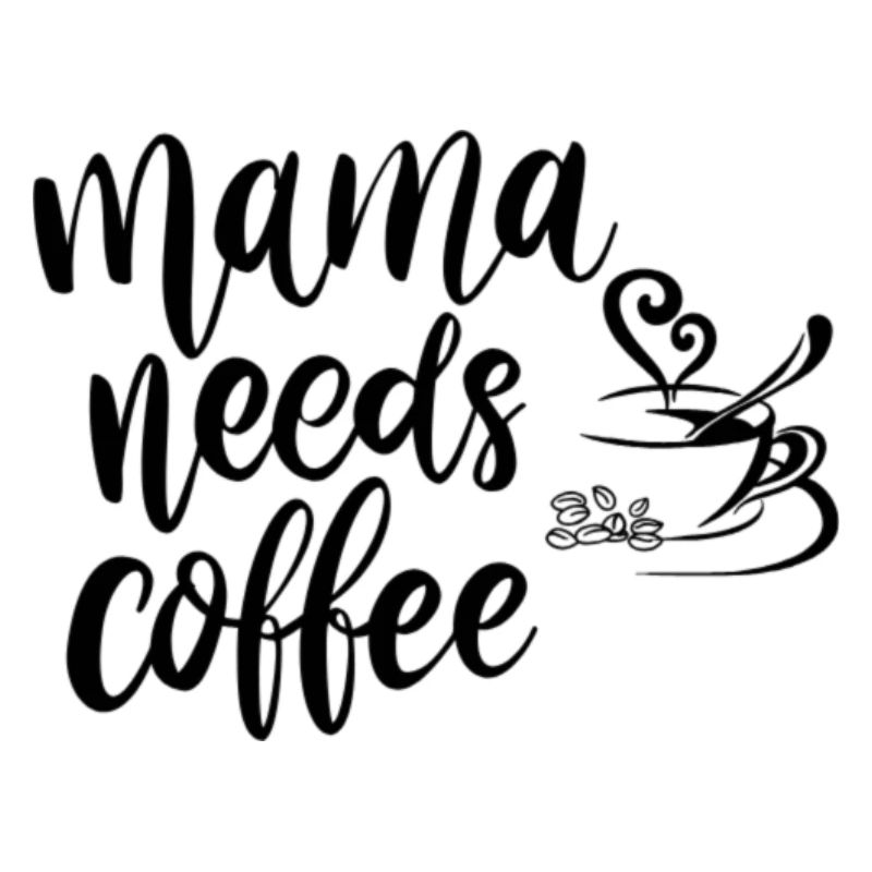 Mama needs Coffee