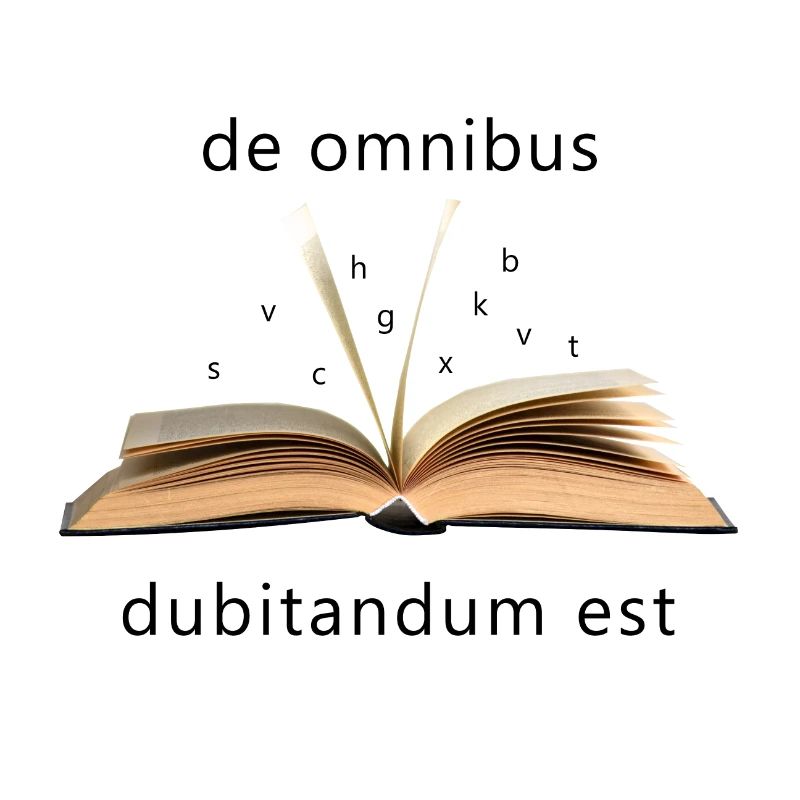 De omnibus dubitandum est