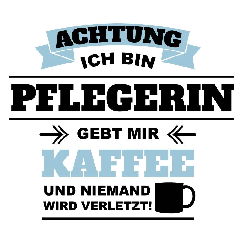Gebt mir Kaffee ich bin Pflegerin