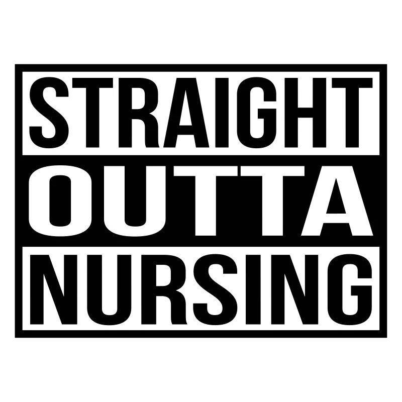 Straight Outta Nursing