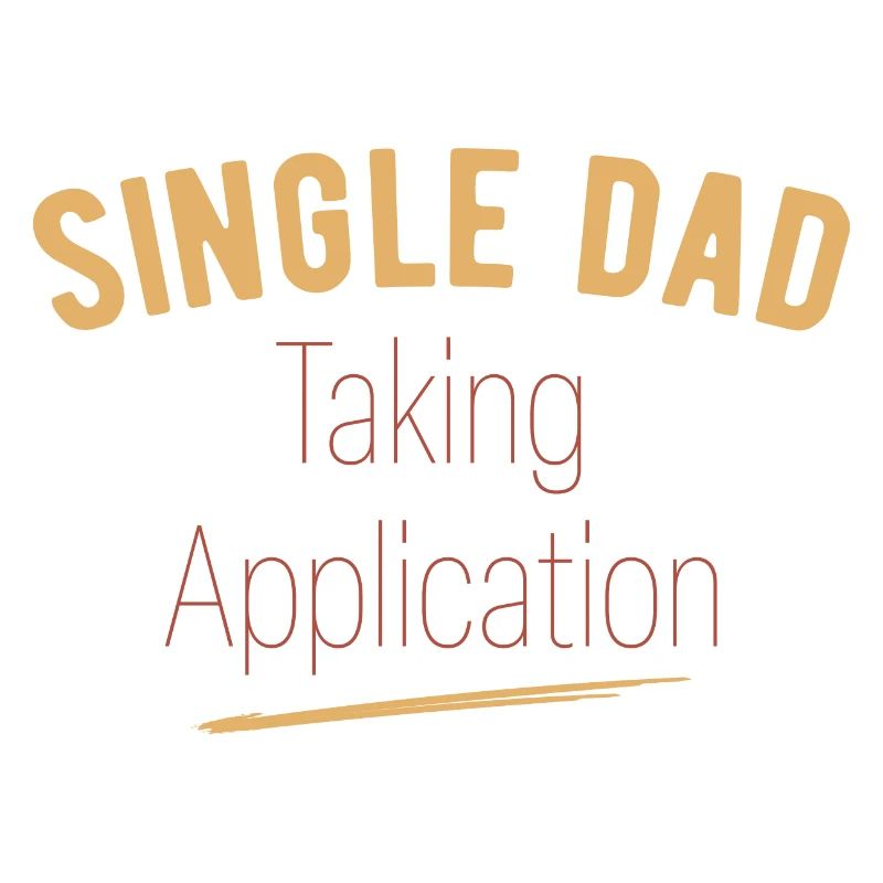 Single Dad taking application funny cool