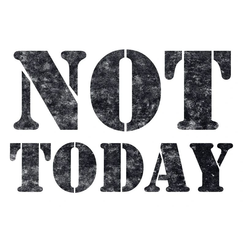 Not Today