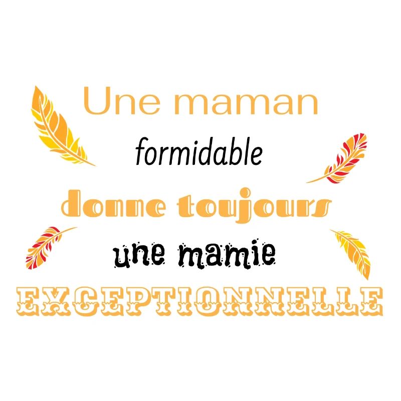 maman formidable = mamie exceptionnelle