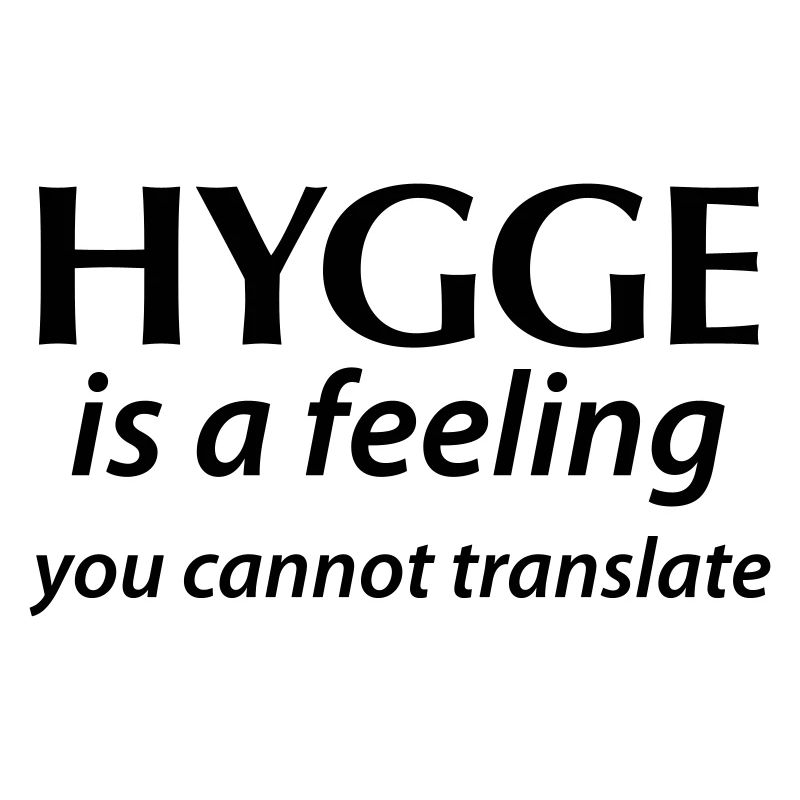 Hygge is a Feeling You cannot translate Glück Yes!