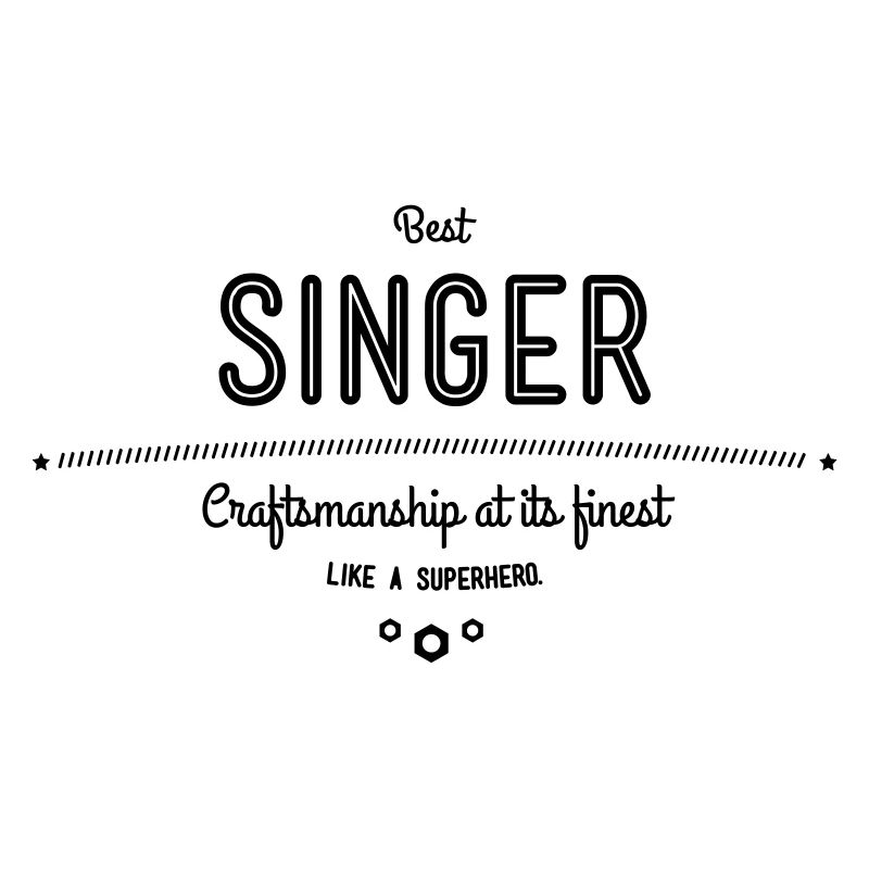 Best singer - craftsmanship at its finest