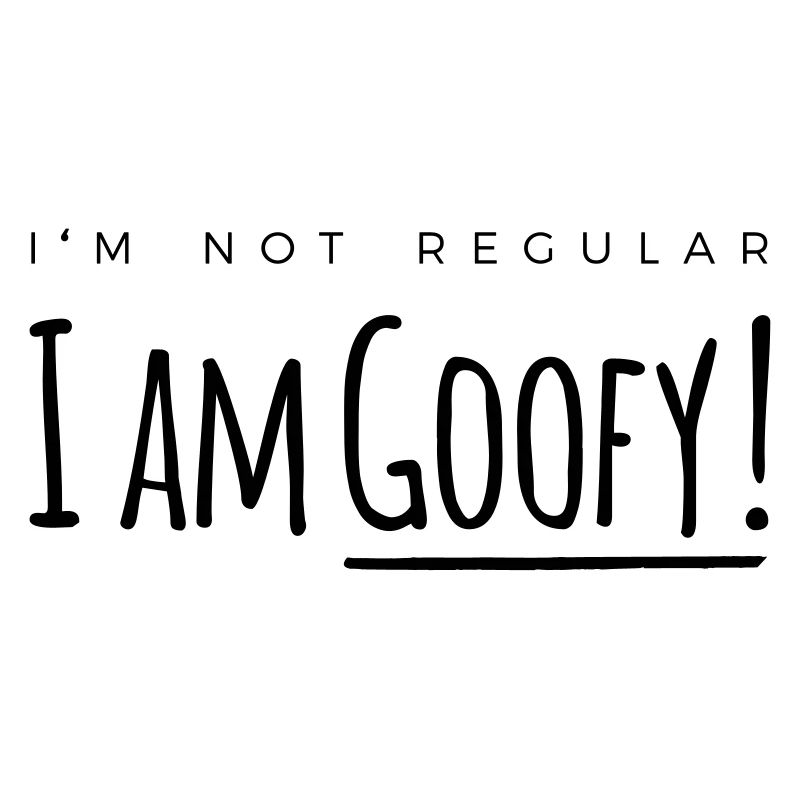 I'm goofy