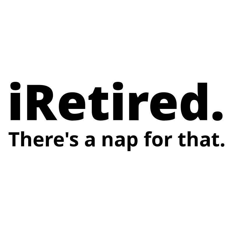 I m retired