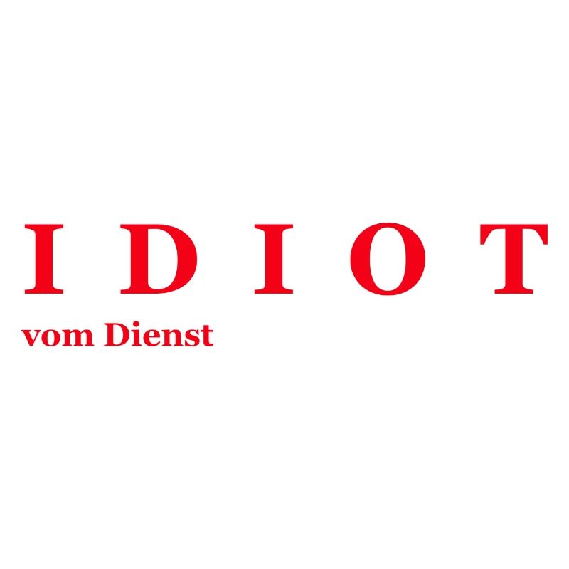 Idiot vom Dienst