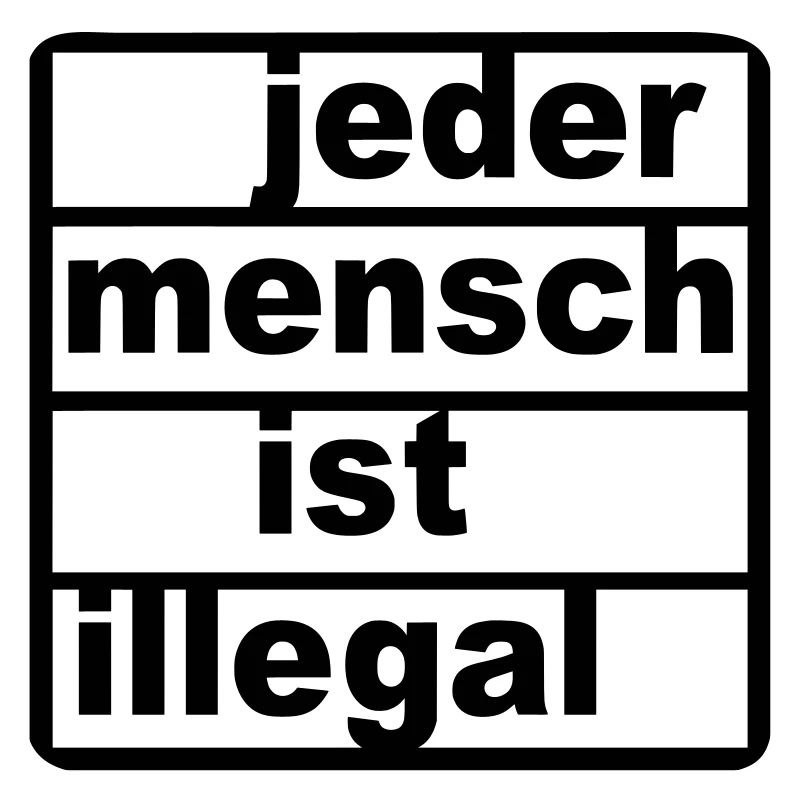 Jeder Mensch ist illegal