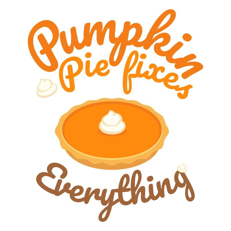 Pumpkin Pie Fixes Everything - Pumpkin Halloween