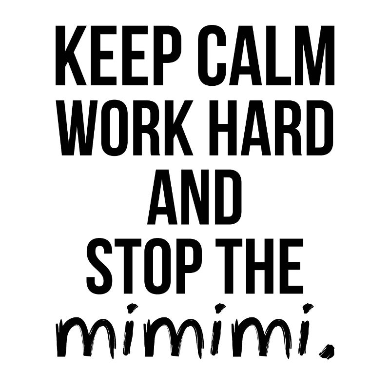 Keep Calm Work Hard and Stop the MIMIMI Geschenk