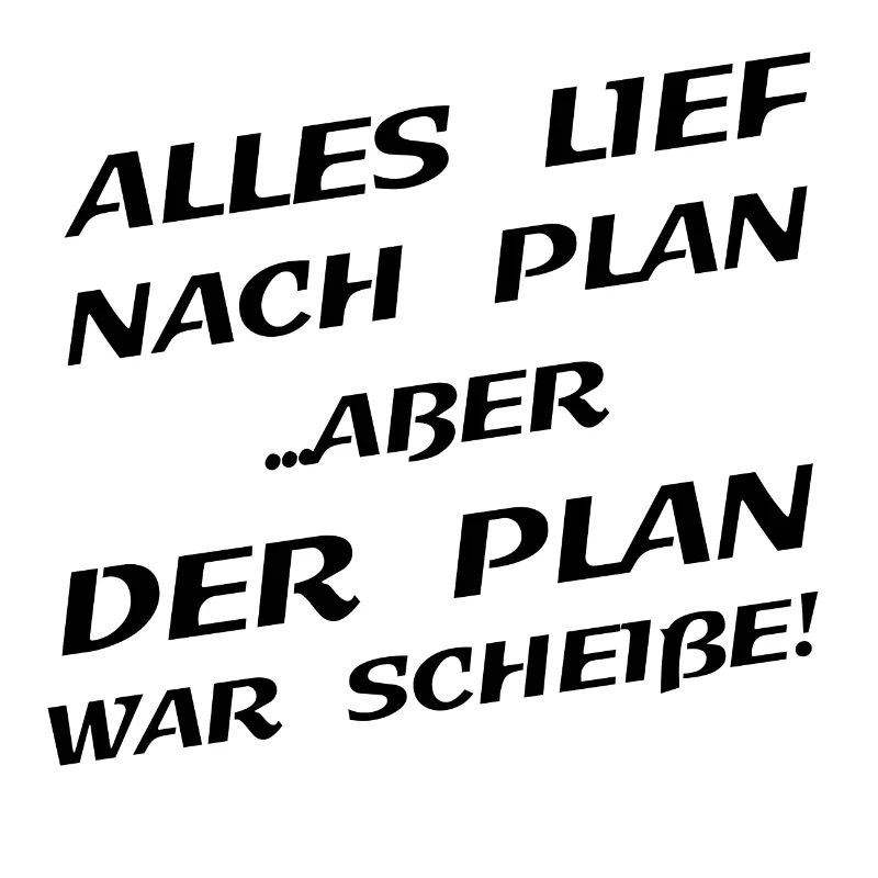 Alles Lief Nach Plan Aber Der Plan War Scheisse