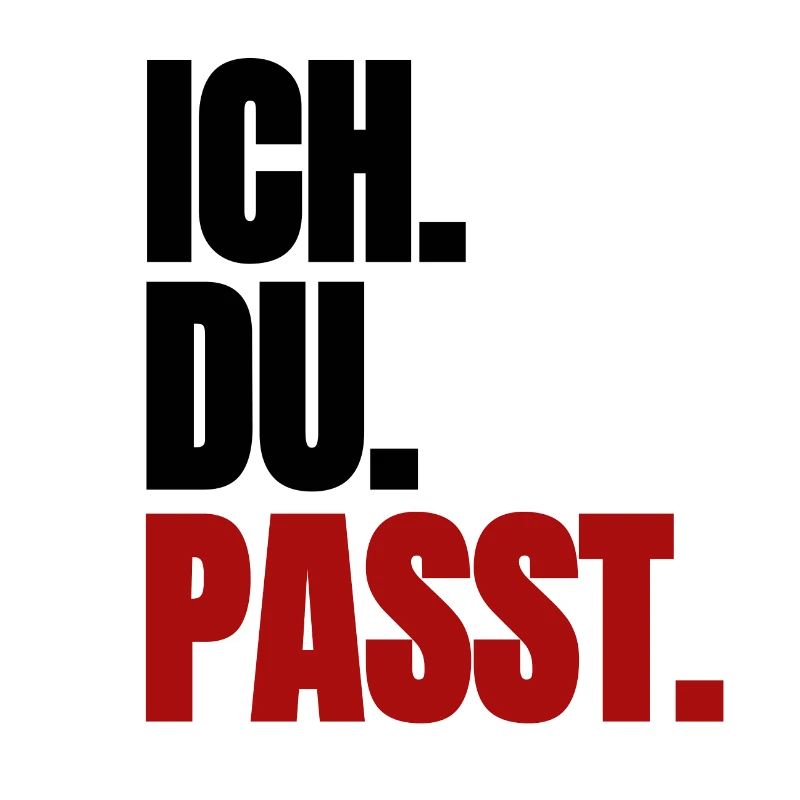 Ich. Du. Passt