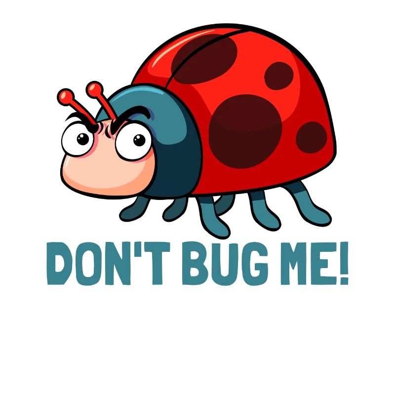 Dont bug me! Funny ladybug insects