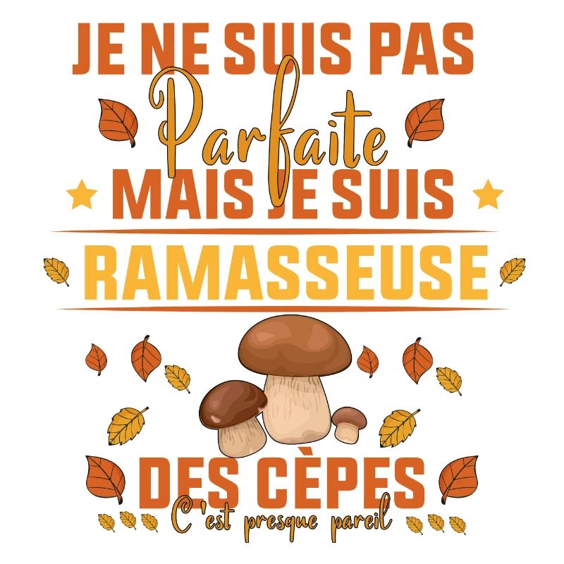 parfaite mais je suis ramasseuse des cèpes