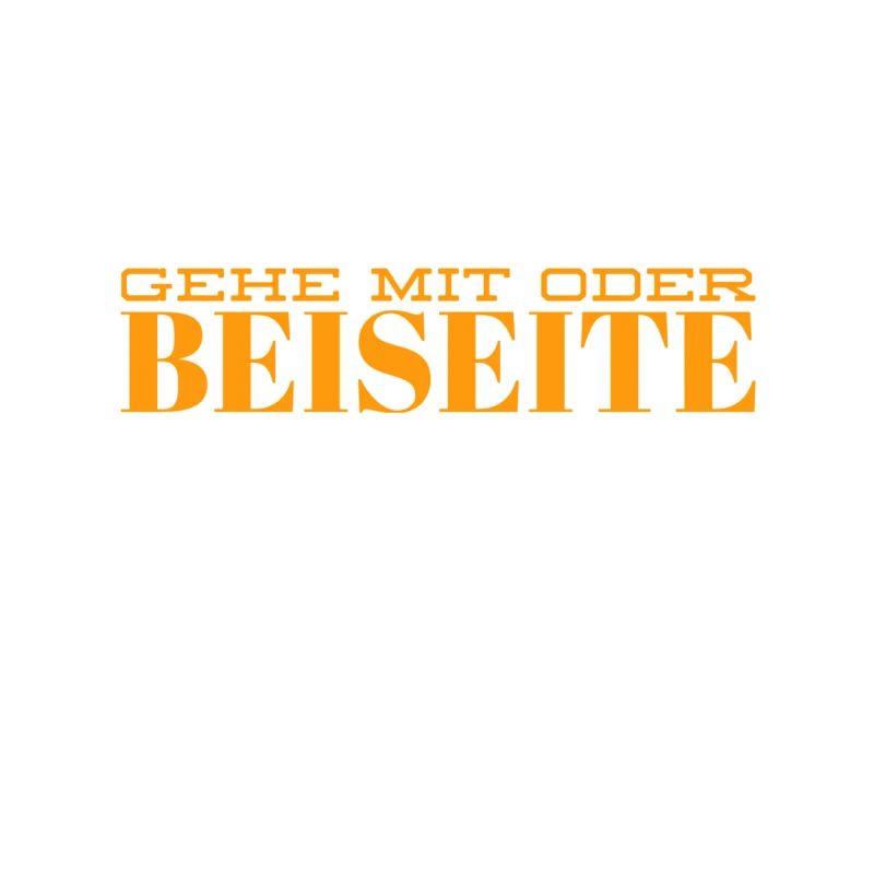 geh mit oder beiseite