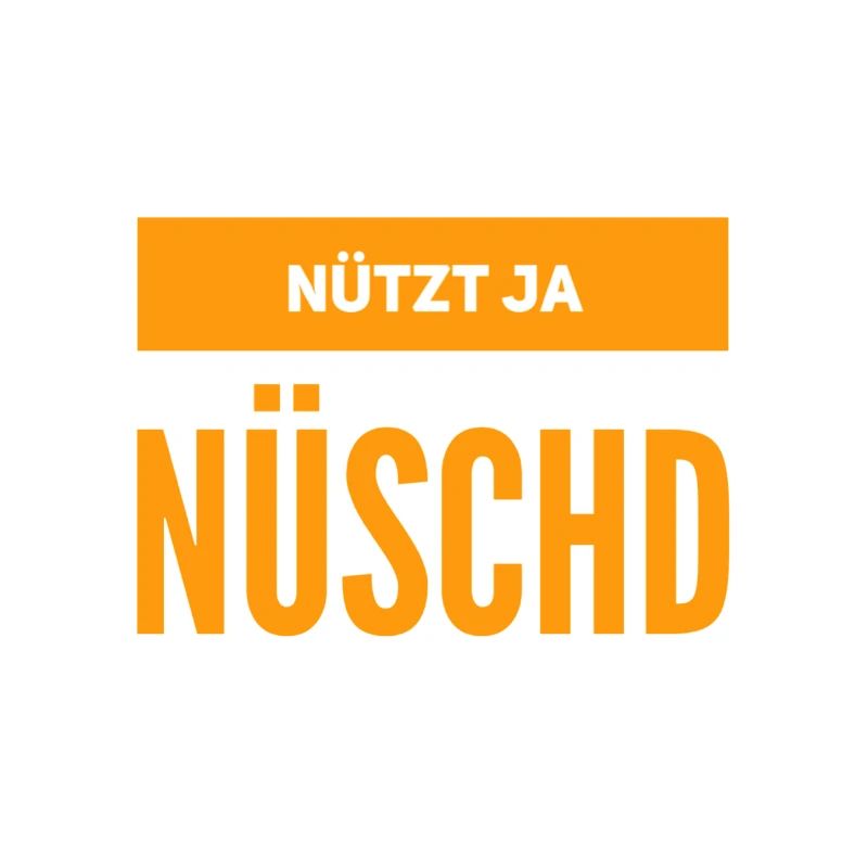 nützt ja nüschd