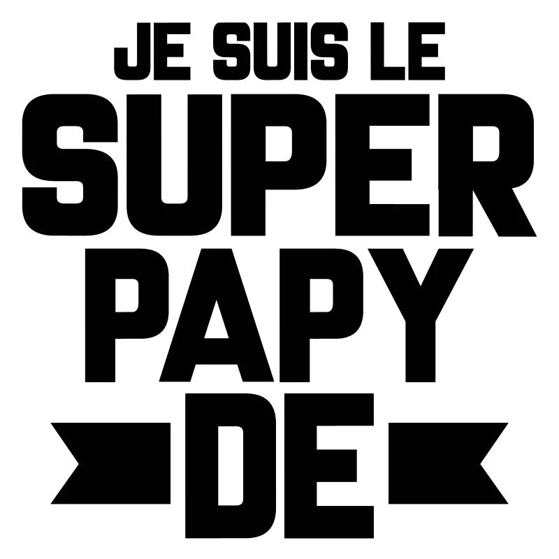 je suis le super papy de (prénom)