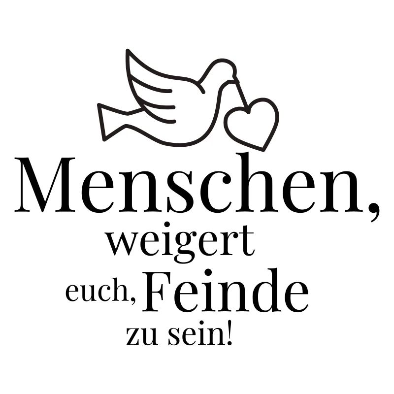 Menschen, weigert euch, Feinde zu sein!