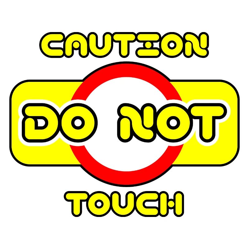 Caution do not touch! ⚠