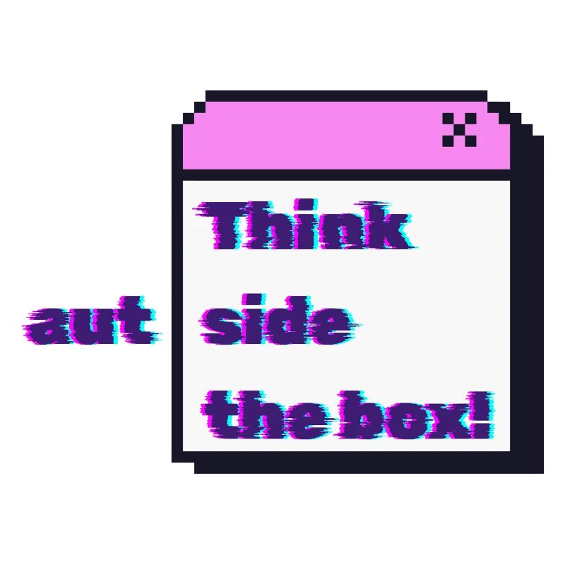 Think autside the box - Glitch