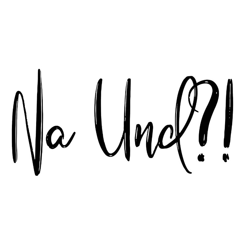 Na Und?!