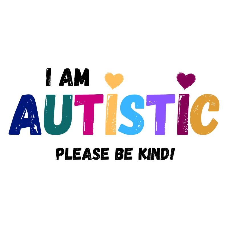 I am autistic - be kind