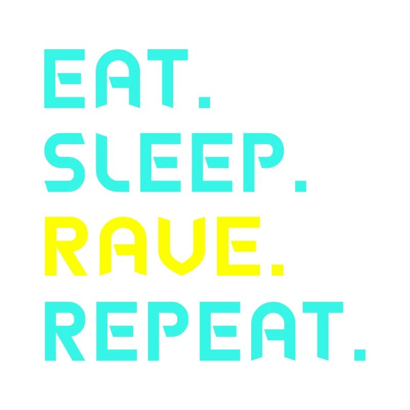 Eat. Sleep. Rave. Repeat.