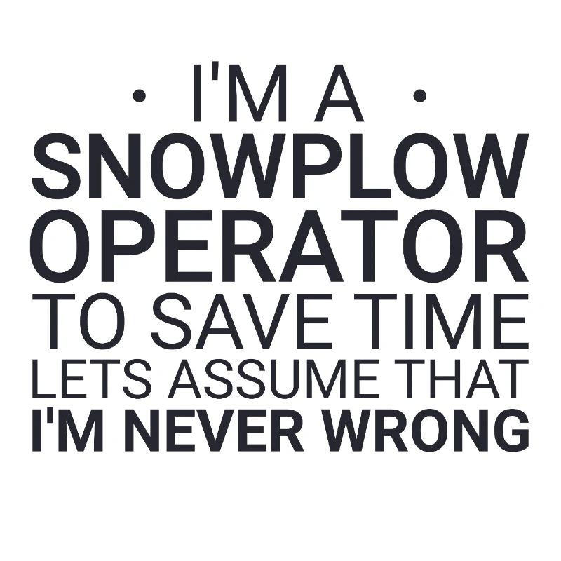 Snowplow Operator Never Wrong Snowplow Driver
