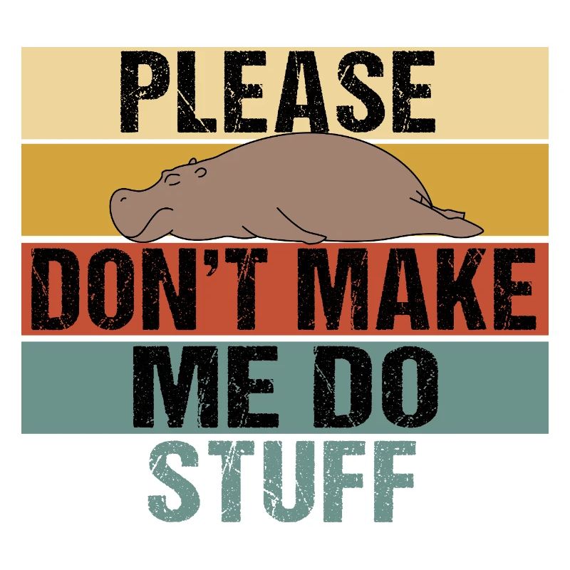 Lazy Hippo Please Don't Make Me Do Stuff Retro