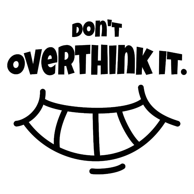 Don´t Overthing it