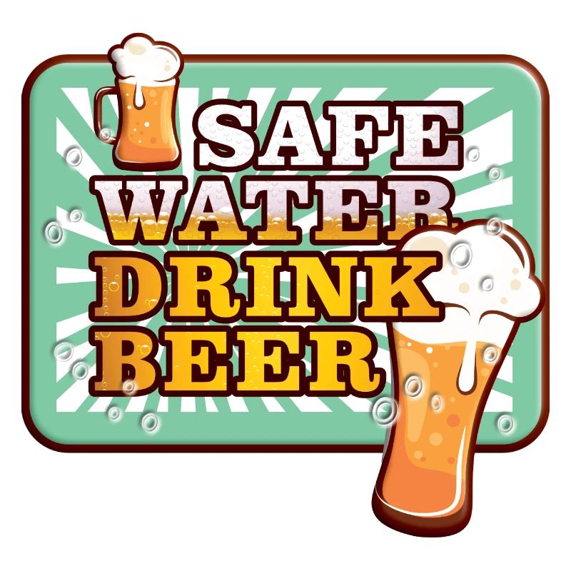 SAFE WATER DRINK BEER