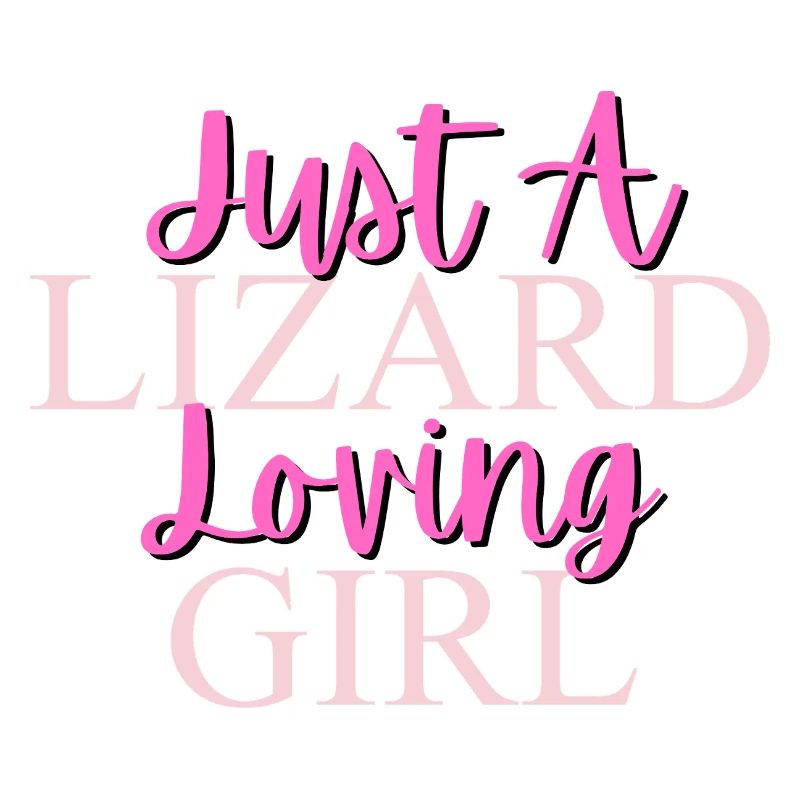 Nur ein Eidechse liebendes Mädchen Design