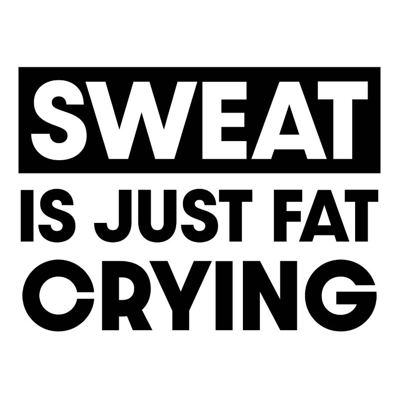 Sweat is just fat crying