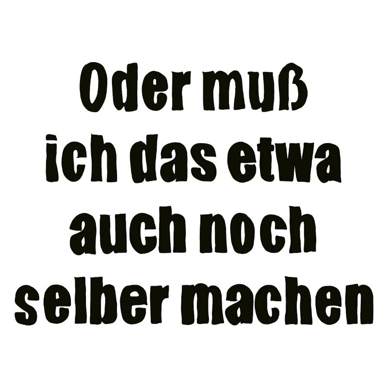 Oder muss ich das etwa auch selbst machen