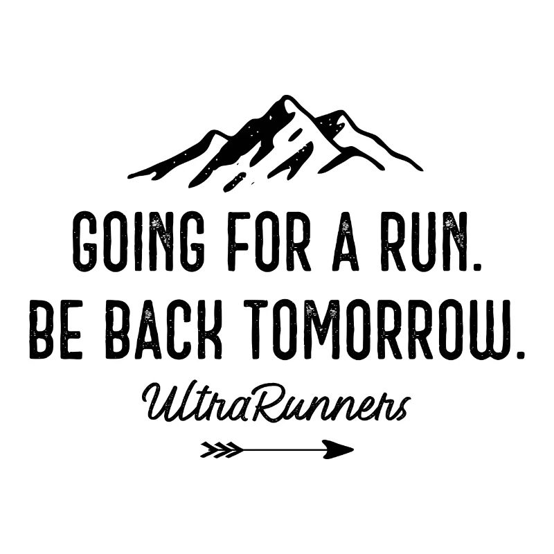 Going for a Run. Be Back Tomorrow. Ultra Runners