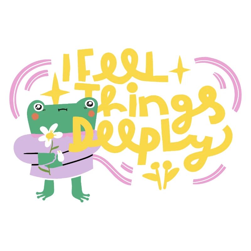 I Feel Things Deeply – Emotional Frog